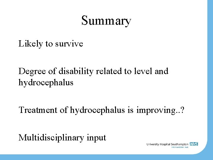 Summary Likely to survive Degree of disability related to level and hydrocephalus Treatment of