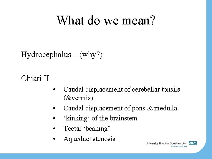 What do we mean? Hydrocephalus – (why? ) Chiari II • • • Caudal