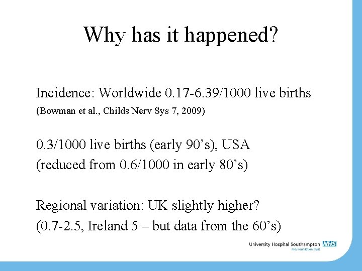 Why has it happened? Incidence: Worldwide 0. 17 -6. 39/1000 live births (Bowman et