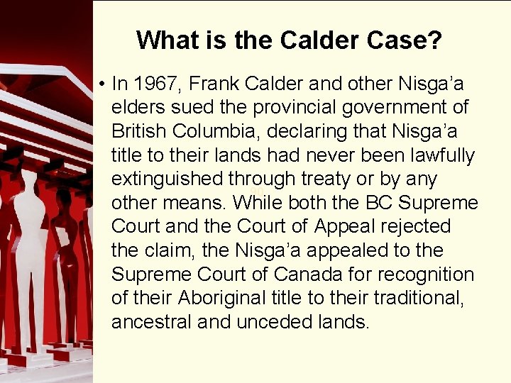 What is the Calder Case? • In 1967, Frank Calder and other Nisga’a elders