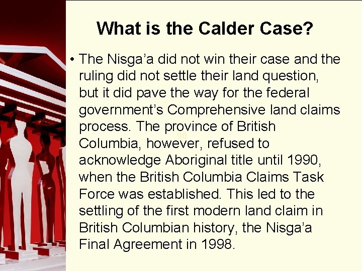 What is the Calder Case? • The Nisga’a did not win their case and