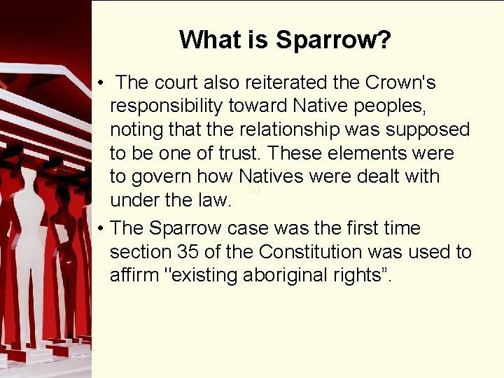 What is Sparrow? • The court also reiterated the Crown's responsibility toward Native peoples,