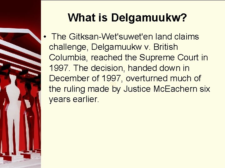 What is Delgamuukw? • The Gitksan-Wet'suwet'en land claims challenge, Delgamuukw v. British Columbia, reached