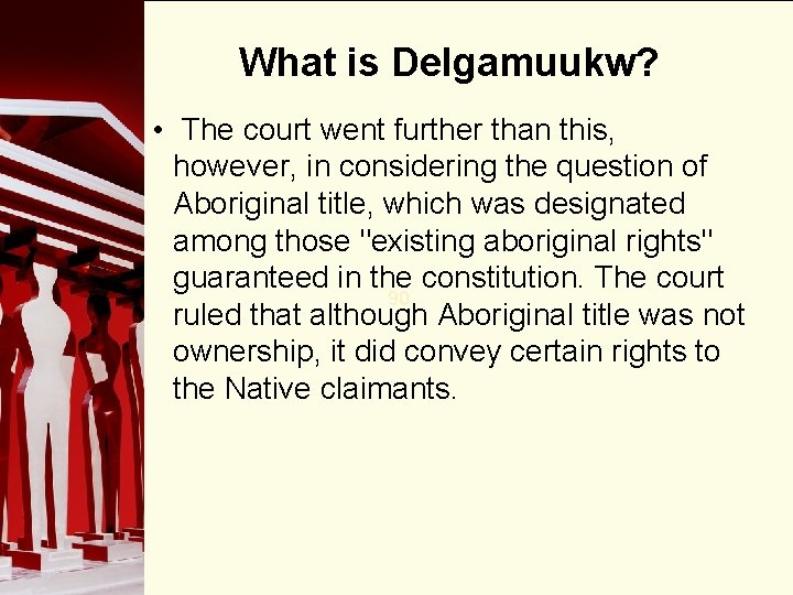 What is Delgamuukw? • The court went further than this, however, in considering the