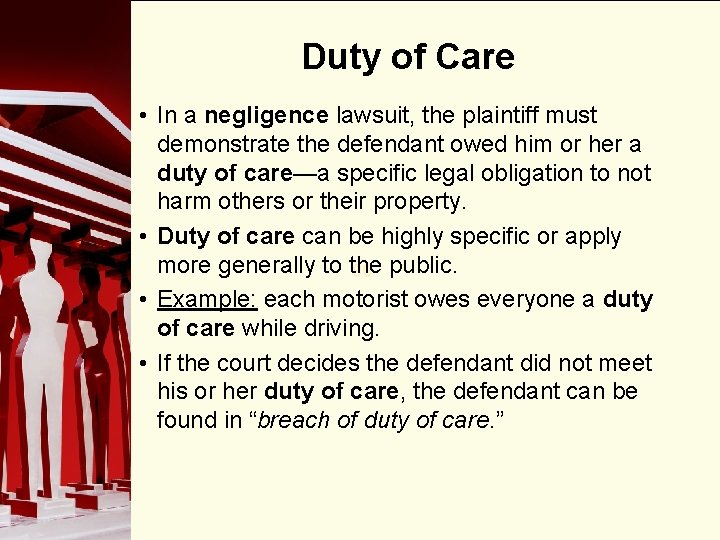 Duty of Care • In a negligence lawsuit, the plaintiff must demonstrate the defendant