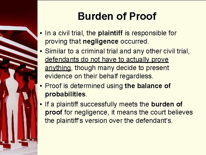 Burden of Proof • In a civil trial, the plaintiff is responsible for proving