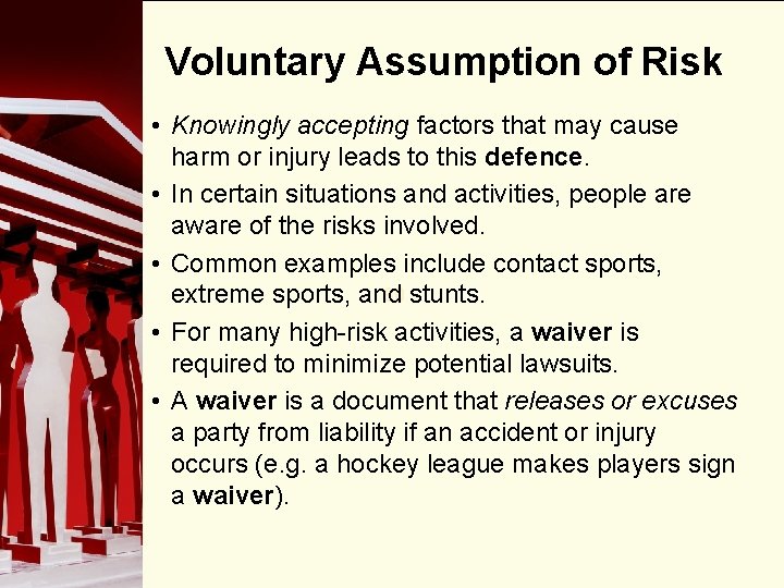 Voluntary Assumption of Risk • Knowingly accepting factors that may cause harm or injury