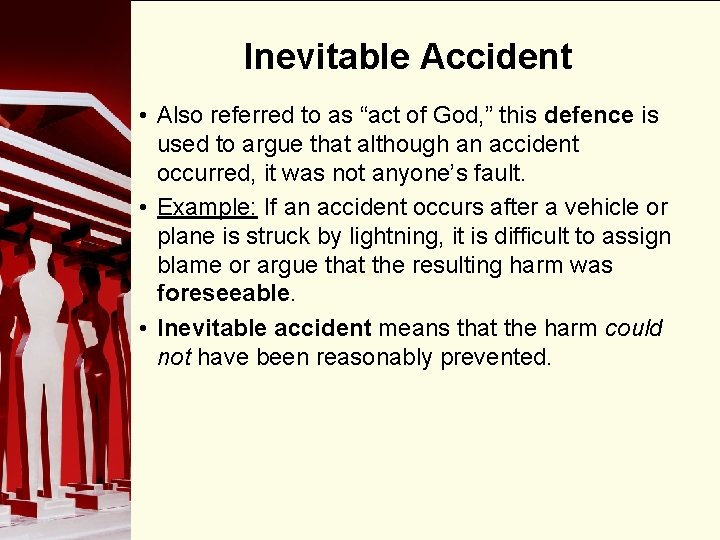 Inevitable Accident • Also referred to as “act of God, ” this defence is