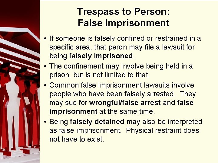 Trespass to Person: False Imprisonment • If someone is falsely confined or restrained in