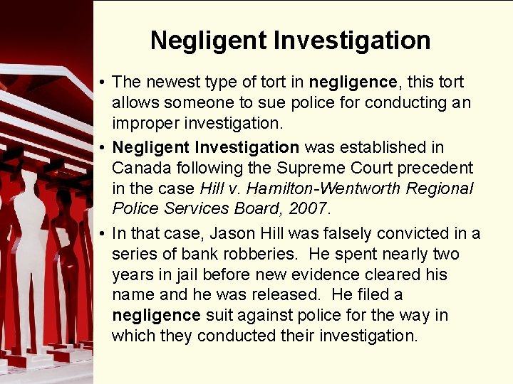 Negligent Investigation • The newest type of tort in negligence, this tort allows someone