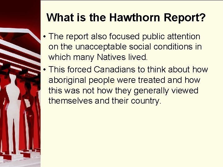 What is the Hawthorn Report? • The report also focused public attention on the