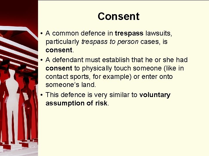 Consent • A common defence in trespass lawsuits, particularly trespass to person cases, is
