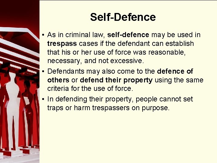 Self-Defence • As in criminal law, self-defence may be used in trespass cases if