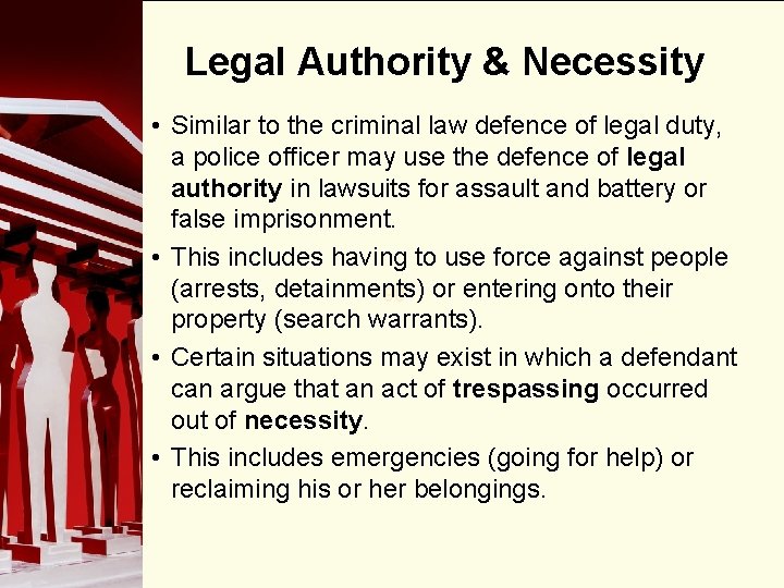 Legal Authority & Necessity • Similar to the criminal law defence of legal duty,