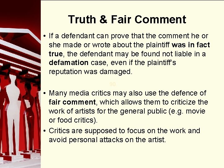 Truth & Fair Comment • If a defendant can prove that the comment he
