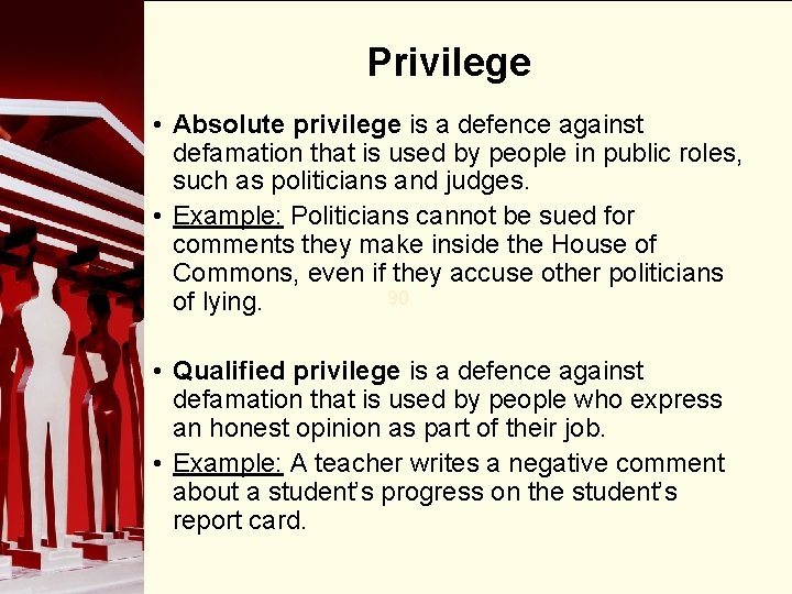 Privilege • Absolute privilege is a defence against defamation that is used by people