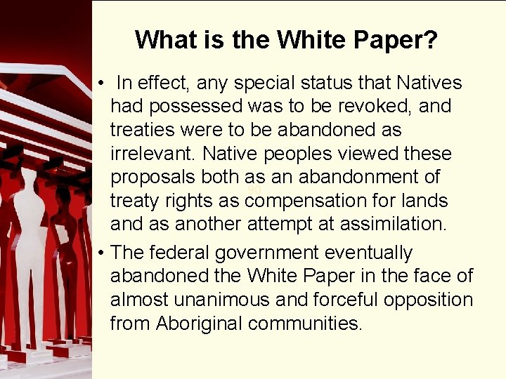 What is the White Paper? • In effect, any special status that Natives had