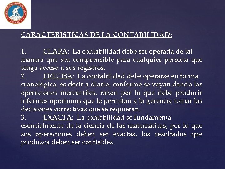 CARACTERÍSTICAS DE LA CONTABILIDAD: 1. CLARA: La contabilidad debe ser operada de tal manera