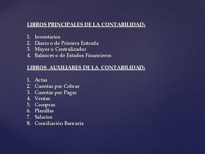 LIBROS PRINCIPALES DE LA CONTABILIDAD: 1. 2. 3. 4. Inventarios Diario o de Primera