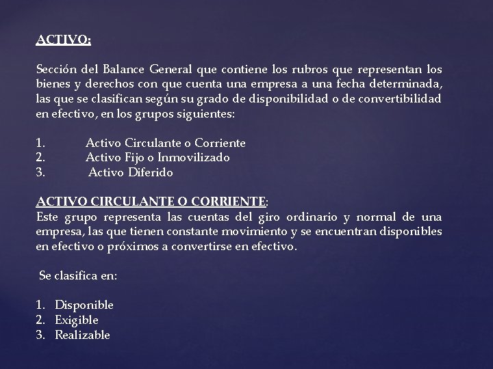 ACTIVO: Sección del Balance General que contiene los rubros que representan los bienes y