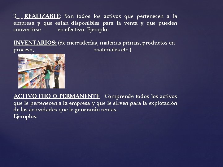 3. REALIZABLE: Son todos los activos que pertenecen a la empresa y que están