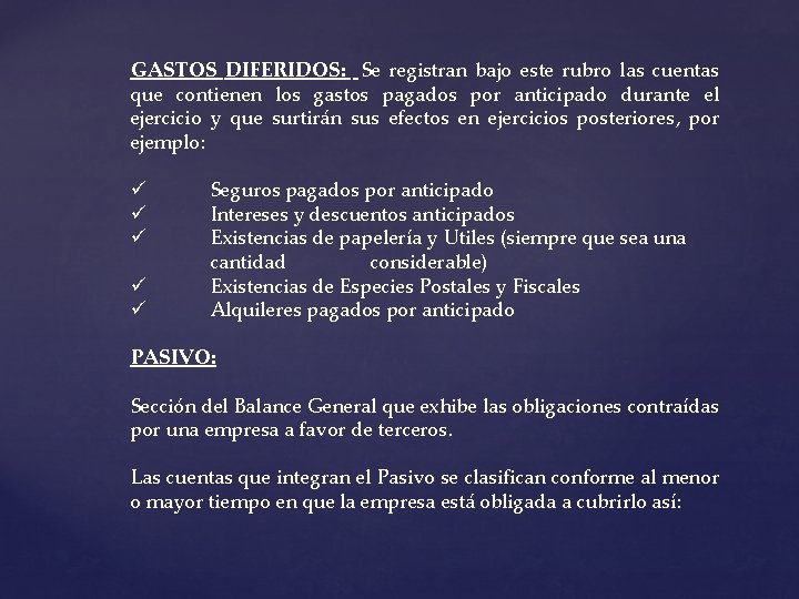 GASTOS DIFERIDOS: Se registran bajo este rubro las cuentas que contienen los gastos pagados