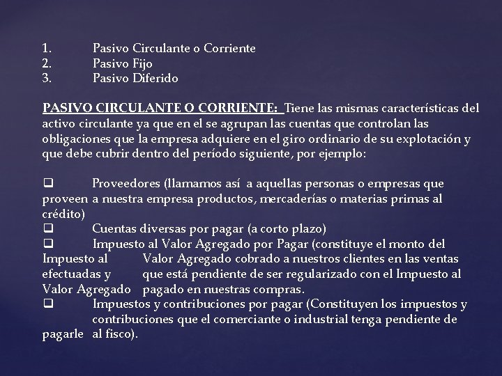 1. 2. 3. Pasivo Circulante o Corriente Pasivo Fijo Pasivo Diferido PASIVO CIRCULANTE O