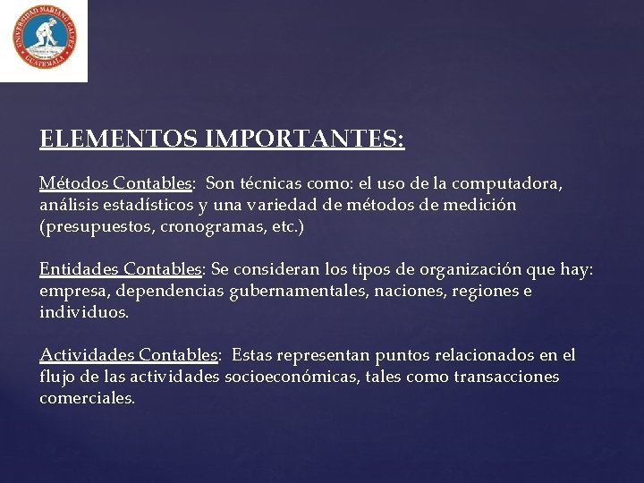 ELEMENTOS IMPORTANTES: Métodos Contables: Son técnicas como: el uso de la computadora, análisis estadísticos