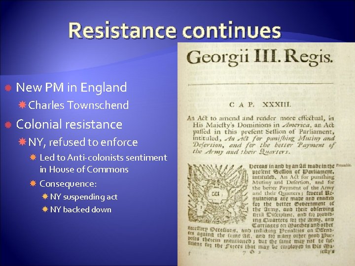 Resistance continues New PM in England Charles Townschend Colonial resistance NY, refused to enforce