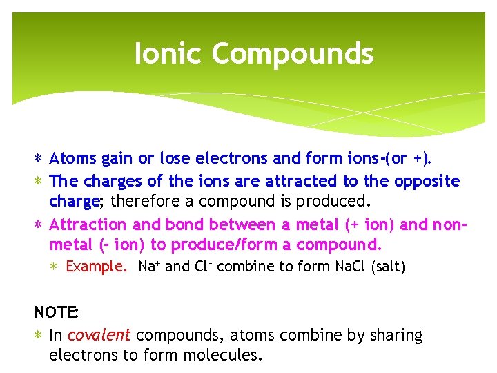 Ionic Compounds ∗ Atoms gain or lose electrons and form ions -( or +).