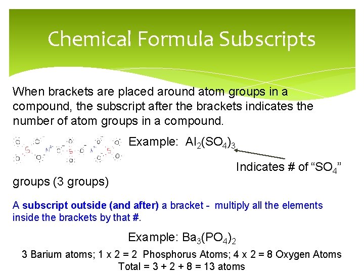 Chemical Formula Subscripts When brackets are placed around atom groups in a compound, the