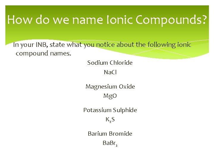 How do we name Ionic Compounds? In your INB, state what you notice about