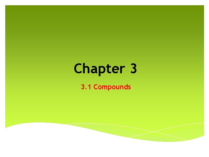 Chapter 3 3. 1 Compounds 