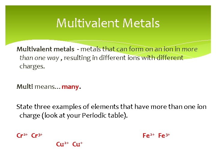 Multivalent Metals Multivalent metals - metals that can form on an ion in more