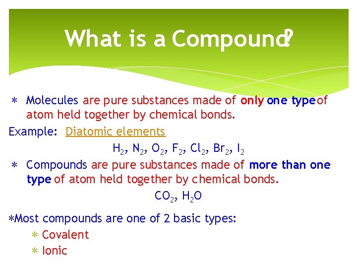 What is a Compound? ∗ Molecules are pure substances made of only one type