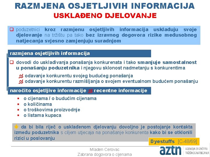 RAZMJENA OSJETLJIVIH INFORMACIJA USKLAĐENO DJELOVANJE q poduzetnici kroz razmjenu osjetljivih informacija usklađuju svoje djelovanje