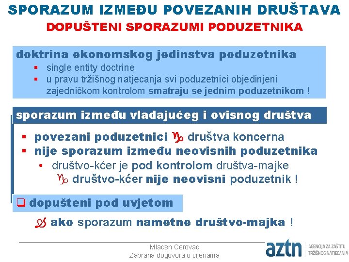 SPORAZUM IZMEĐU POVEZANIH DRUŠTAVA DOPUŠTENI SPORAZUMI PODUZETNIKA doktrina ekonomskog jedinstva poduzetnika § single entity