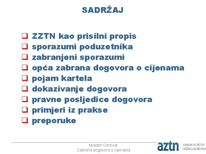 SADRŽAJ q q q q q ZZTN kao prisilni propis sporazumi poduzetnika zabranjeni sporazumi