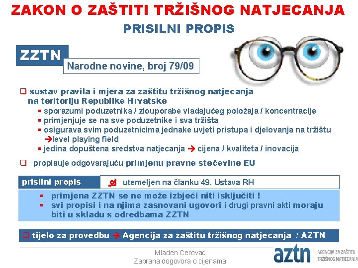 ZAKON O ZAŠTITI TRŽIŠNOG NATJECANJA PRISILNI PROPIS ZZTN Narodne novine, broj 79/09 q sustav