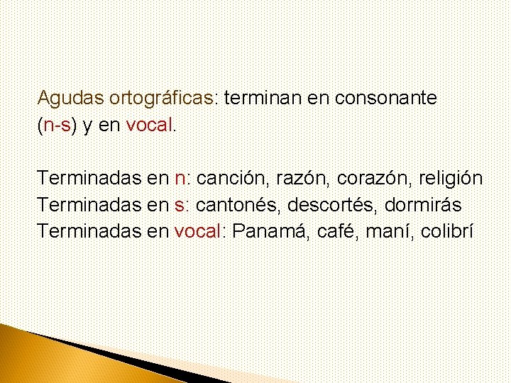 Agudas ortográficas: terminan en consonante (n-s) y en vocal. Terminadas en n: canción, razón,