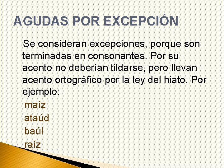 AGUDAS POR EXCEPCIÓN Se consideran excepciones, porque son terminadas en consonantes. Por su acento