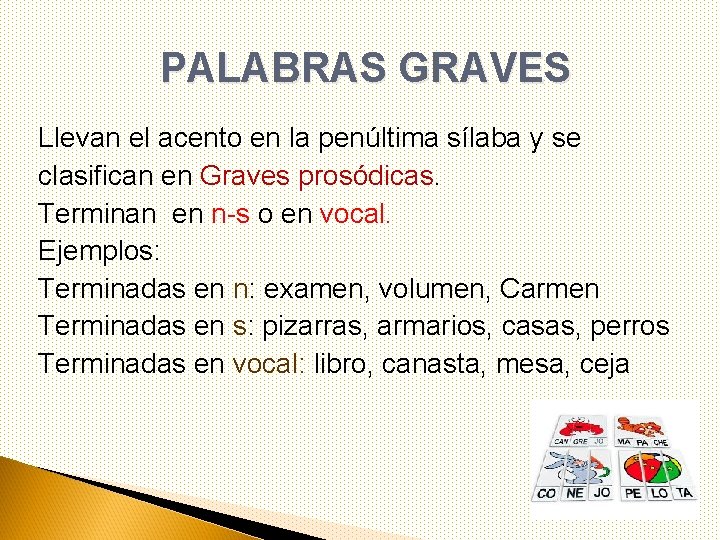 PALABRAS GRAVES Llevan el acento en la penúltima sílaba y se clasifican en Graves