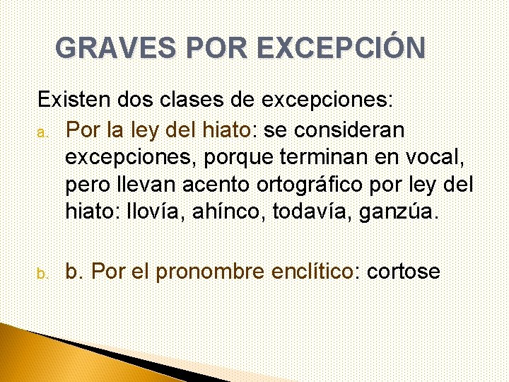 GRAVES POR EXCEPCIÓN Existen dos clases de excepciones: a. Por la ley del hiato: