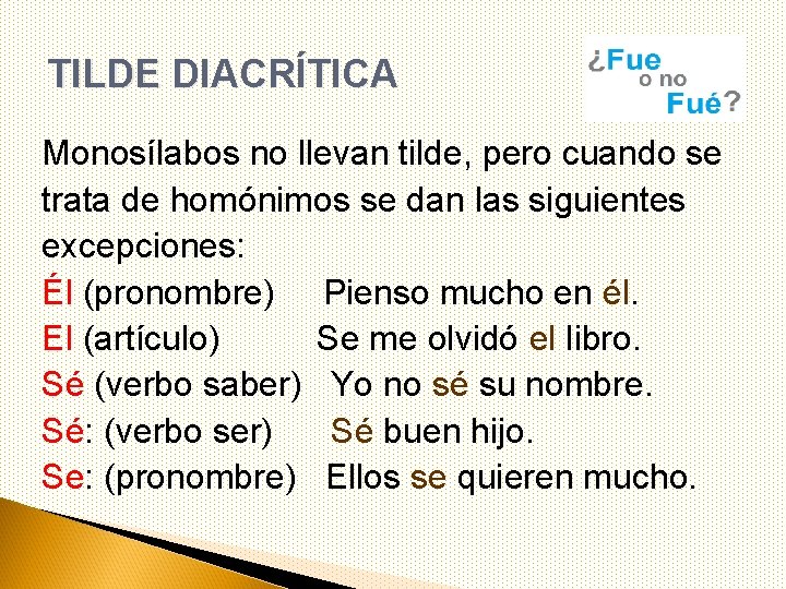 TILDE DIACRÍTICA Monosílabos no llevan tilde, pero cuando se trata de homónimos se dan