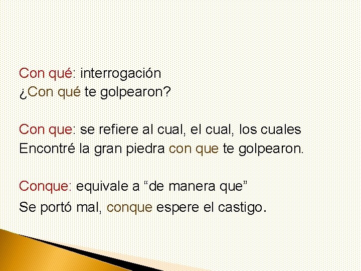 Con qué: interrogación ¿Con qué te golpearon? Con que: se refiere al cual, el