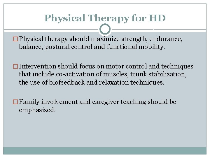 Physical Therapy for HD � Physical therapy should maximize strength, endurance, balance, postural control