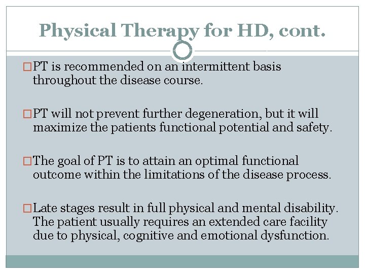 Physical Therapy for HD, cont. �PT is recommended on an intermittent basis throughout the