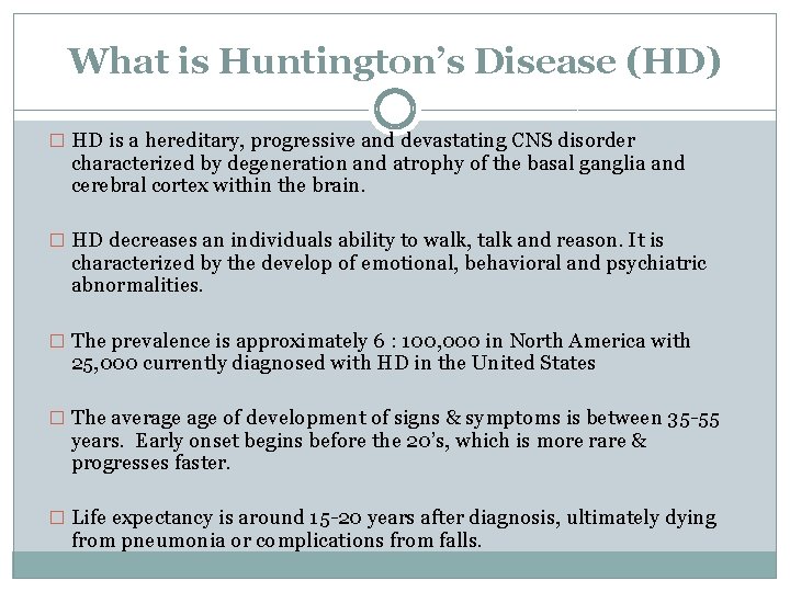 What is Huntington’s Disease (HD) � HD is a hereditary, progressive and devastating CNS