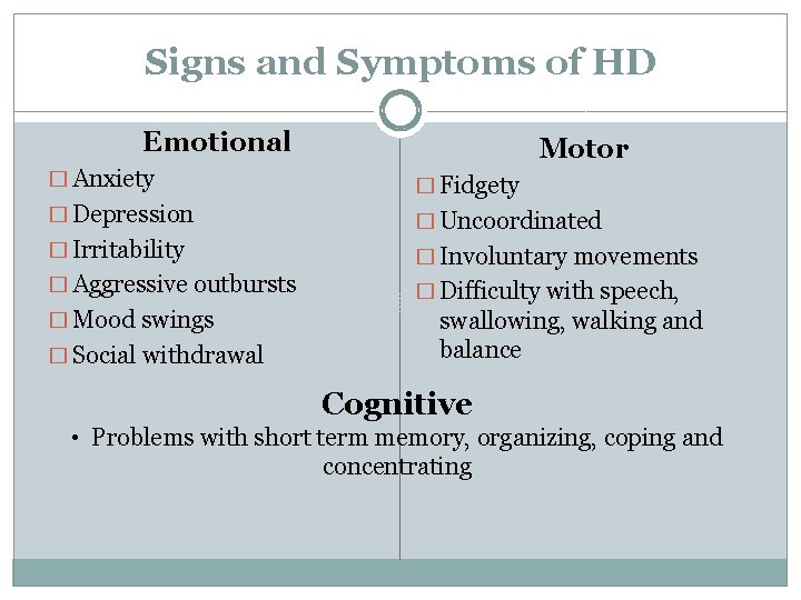 Signs and Symptoms of HD Emotional Motor � Anxiety � Fidgety � Depression �