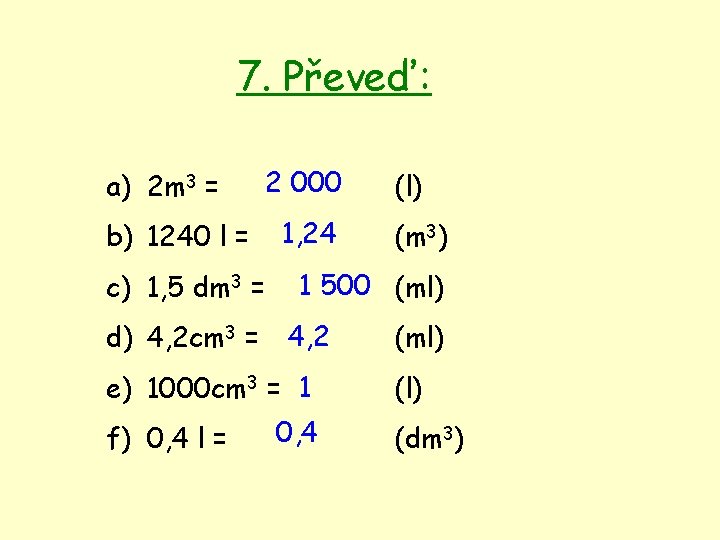 7. Převeď: a) 2 m 3 = b) 1240 l = c) 1, 5